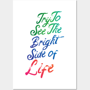 Try To See The Bright Side Of Life Posters and Art